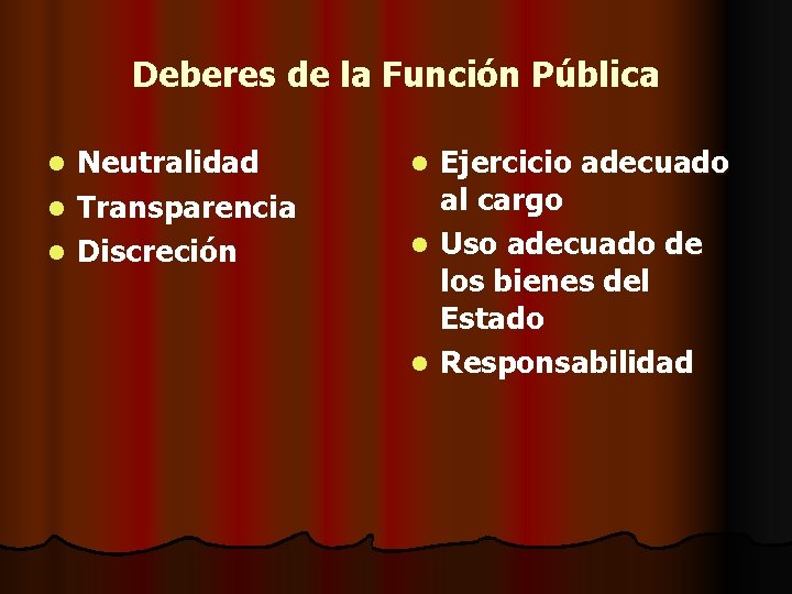 Deberes de la Función Pública Neutralidad l Transparencia l Discreción l Ejercicio adecuado al