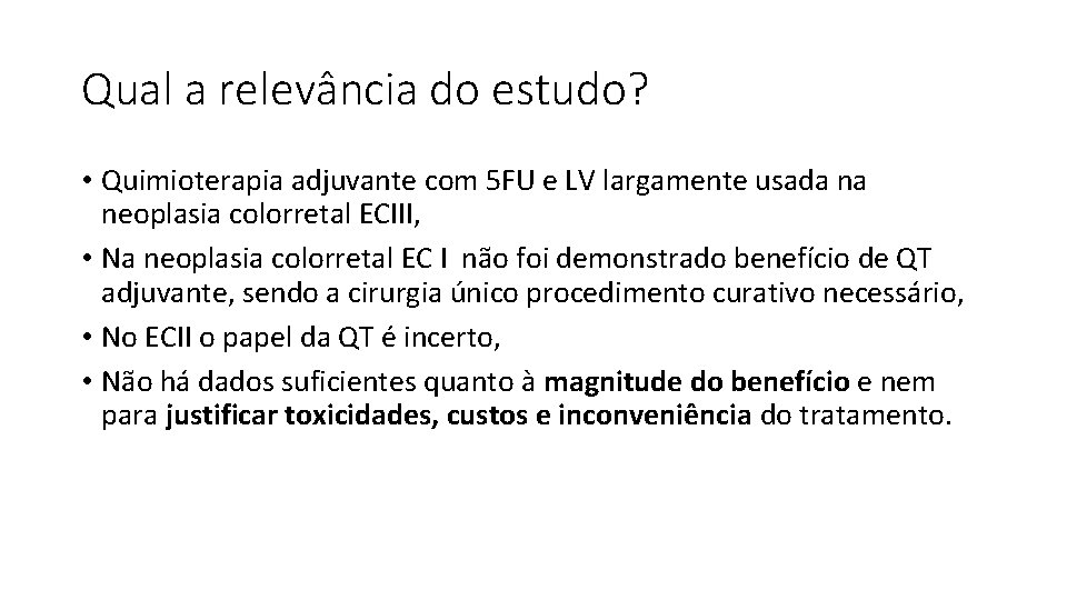 Qual a relevância do estudo? • Quimioterapia adjuvante com 5 FU e LV largamente