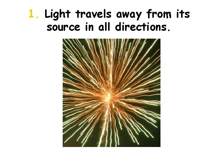 1. Light travels away from its source in all directions. 