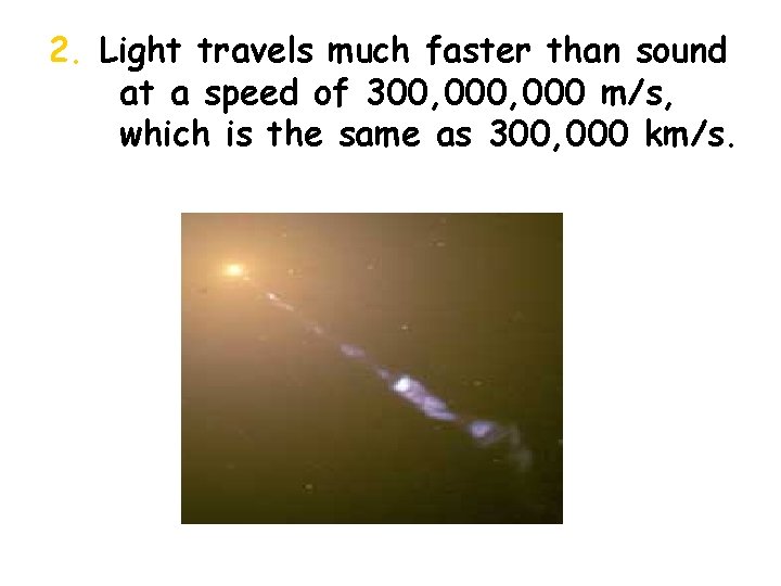 2. Light travels much faster than sound at a speed of 300, 000 m/s,