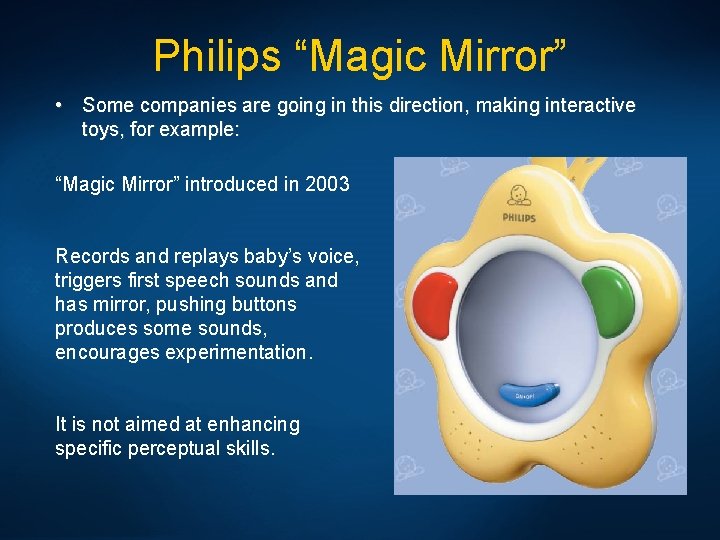 Philips “Magic Mirror” • Some companies are going in this direction, making interactive toys,