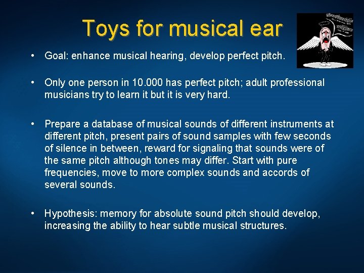 Toys for musical ear • Goal: enhance musical hearing, develop perfect pitch. • Only