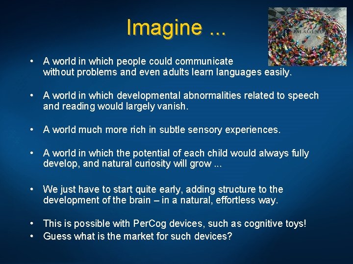 Imagine. . . • A world in which people could communicate without problems and