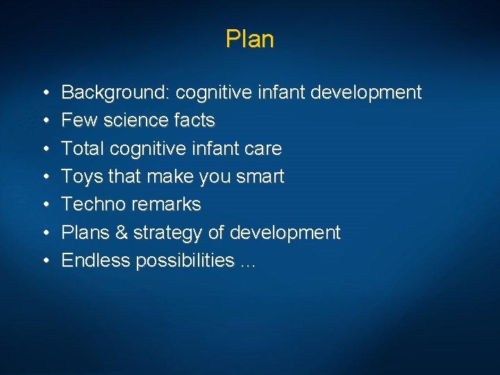 Plan • • Background: cognitive infant development Few science facts Total cognitive infant care