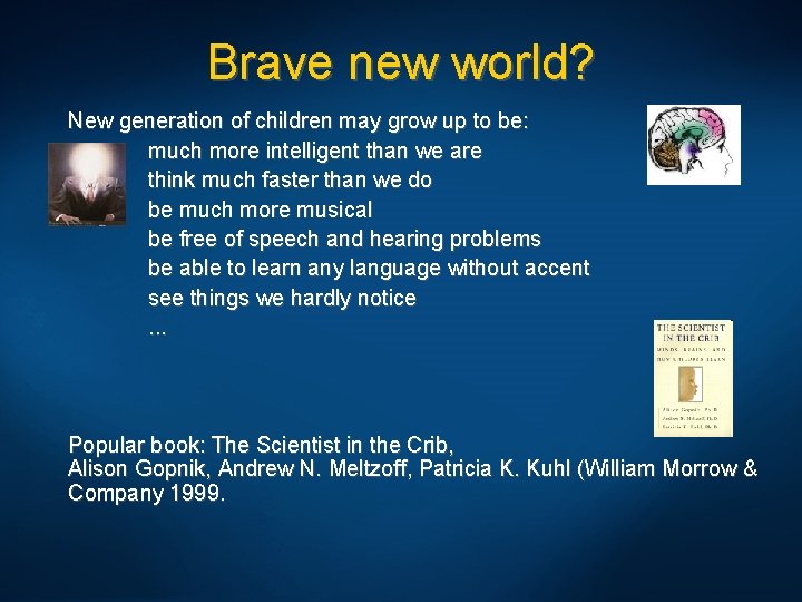 Brave new world? New generation of children may grow up to be: much more