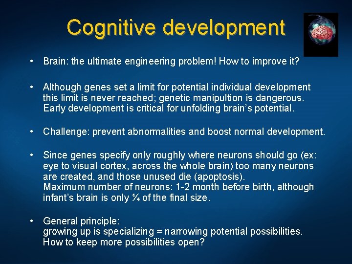 Cognitive development • Brain: the ultimate engineering problem! How to improve it? • Although