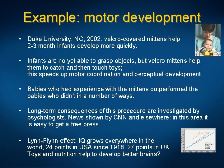 Example: motor development • Duke University, NC, 2002: velcro-covered mittens help 2 -3 month