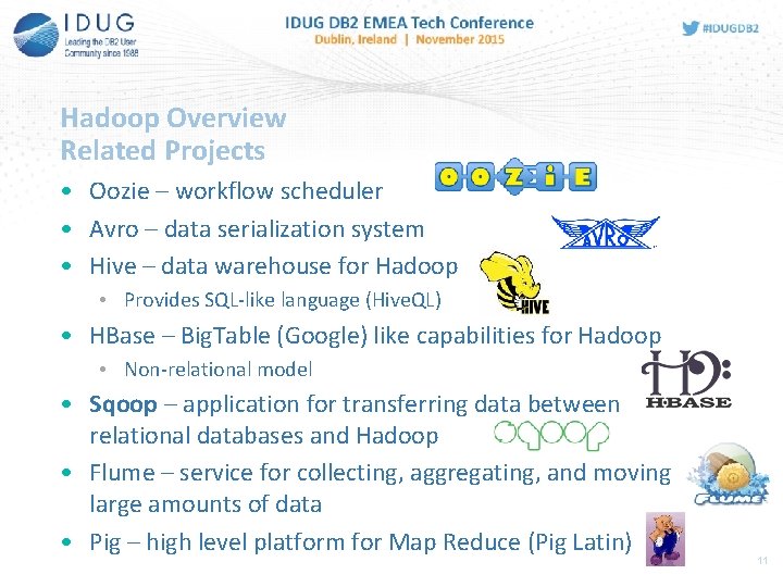 Hadoop Overview Related Projects • Oozie – workflow scheduler • Avro – data serialization
