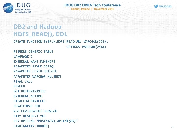 DB 2 and Hadoop HDFS_READ(), DDL CREATE FUNCTION SYSFUN. HDFS_READ(URL VARCHAR(256), OPTIONS VARCHAR(256)) RETURNS