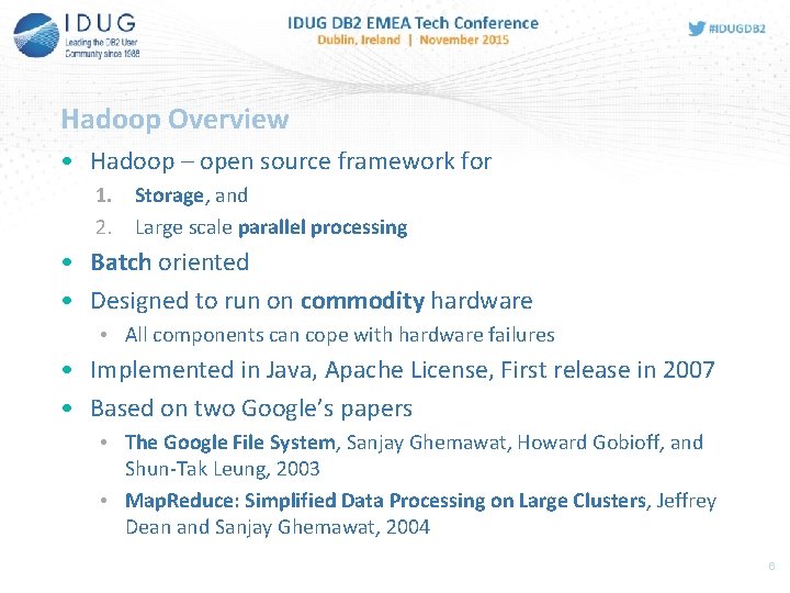 Hadoop Overview • Hadoop – open source framework for 1. Storage, and 2. Large