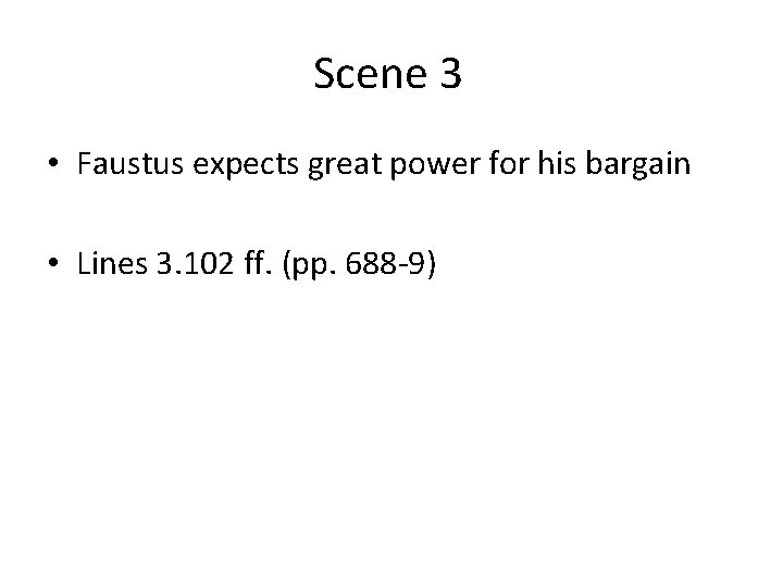Scene 3 • Faustus expects great power for his bargain • Lines 3. 102