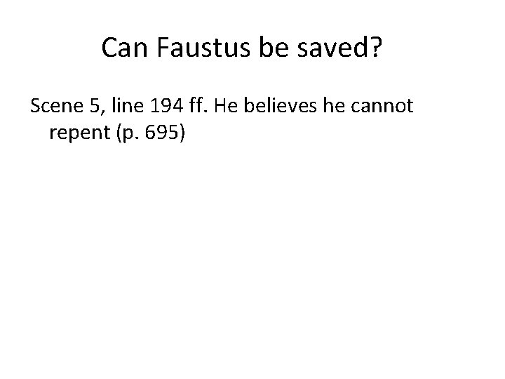Can Faustus be saved? Scene 5, line 194 ff. He believes he cannot repent
