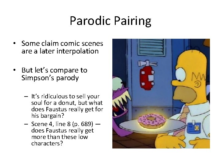 Parodic Pairing • Some claim comic scenes are a later interpolation • But let’s