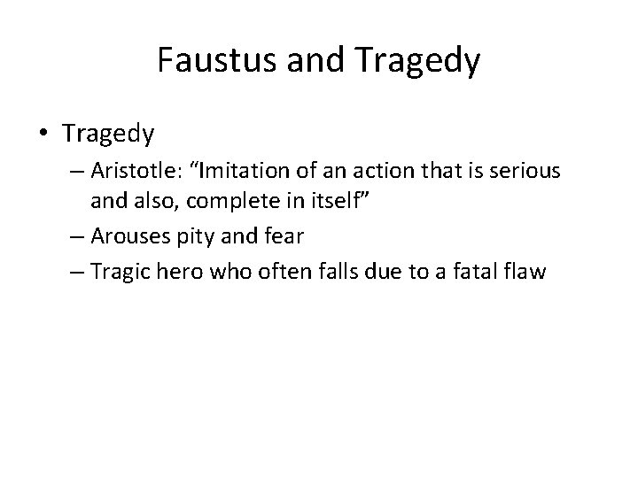 Faustus and Tragedy • Tragedy – Aristotle: “Imitation of an action that is serious