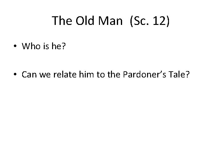 The Old Man (Sc. 12) • Who is he? • Can we relate him