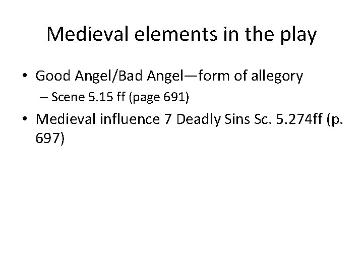 Medieval elements in the play • Good Angel/Bad Angel—form of allegory – Scene 5.