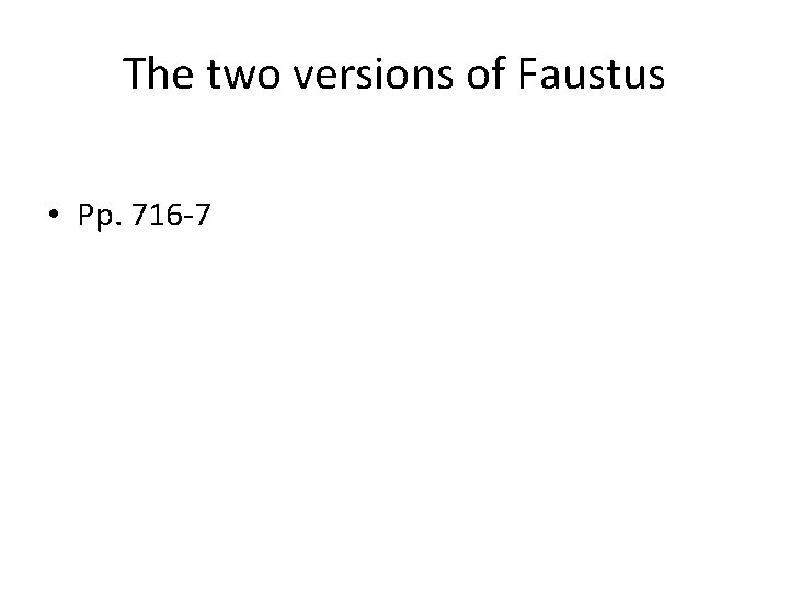 The two versions of Faustus • Pp. 716 -7 