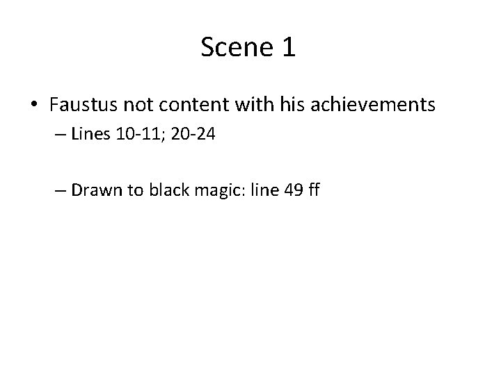 Scene 1 • Faustus not content with his achievements – Lines 10 -11; 20