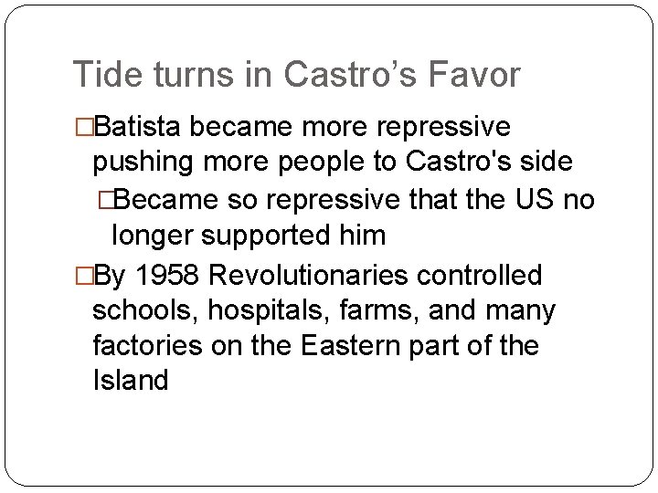 Tide turns in Castro’s Favor �Batista became more repressive pushing more people to Castro's