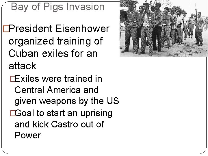 Bay of Pigs Invasion �President Eisenhower organized training of Cuban exiles for an attack