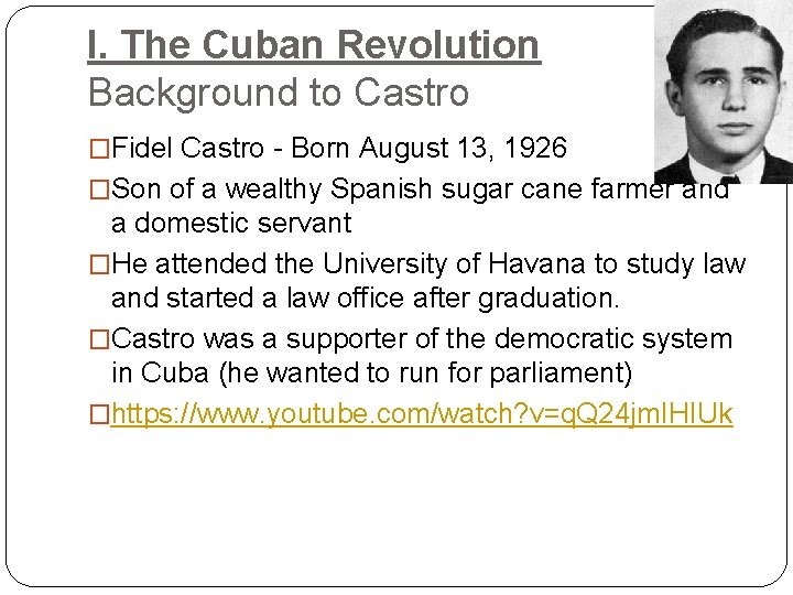 I. The Cuban Revolution Background to Castro �Fidel Castro - Born August 13, 1926