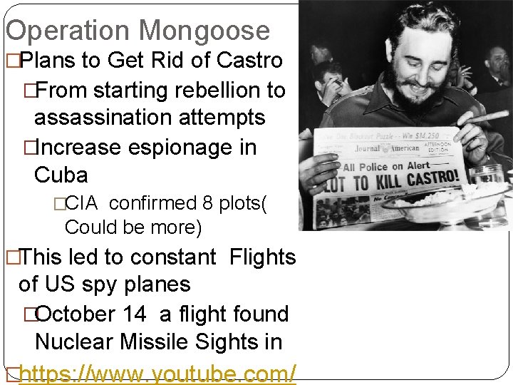 Operation Mongoose �Plans to Get Rid of Castro �From starting rebellion to assassination attempts