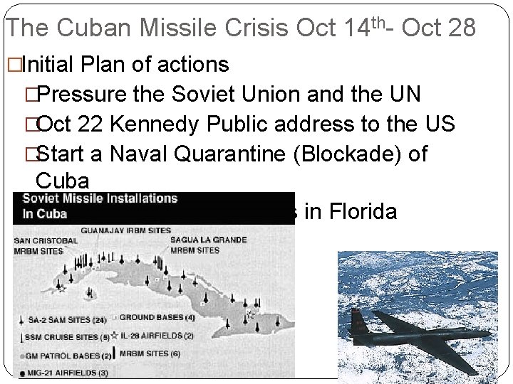 The Cuban Missile Crisis Oct 14 th- Oct 28 �Initial Plan of actions �Pressure