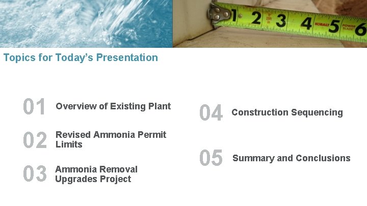 Topics for Today’s Presentation 01 Overview of Existing Plant 02 Revised Ammonia Permit Limits