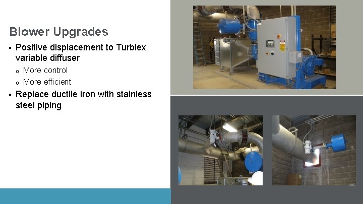 Blower Upgrades § Positive displacement to Turblex variable diffuser o o § More control