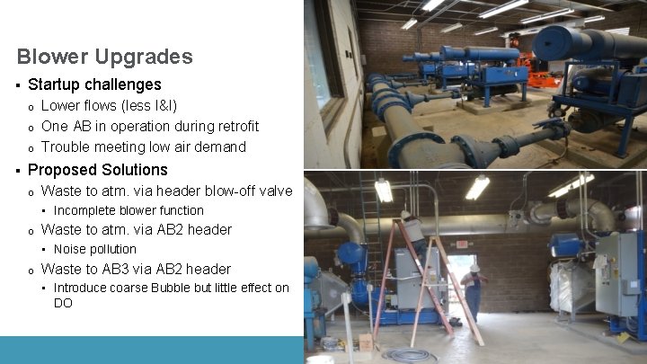 Blower Upgrades § Startup challenges o o o § Lower flows (less I&I) One