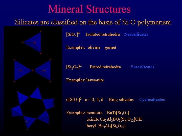 Mineral Structures Silicates are classified on the basis of Si-O polymerism [Si. O 4]4