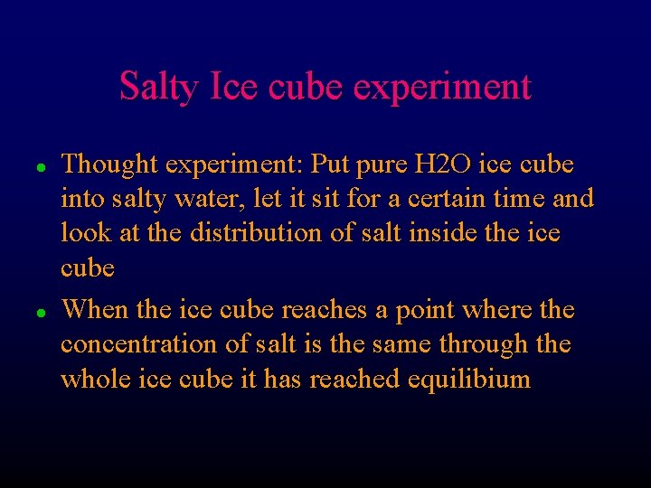 Salty Ice cube experiment l l Thought experiment: Put pure H 2 O ice