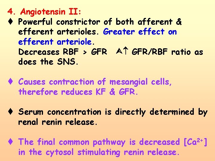 4. Angiotensin II: t Powerful constrictor of both afferent & efferent arterioles. Greater effect