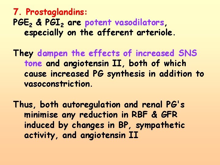 7. Prostaglandins: PGE 2 & PGI 2 are potent vasodilators, especially on the afferent