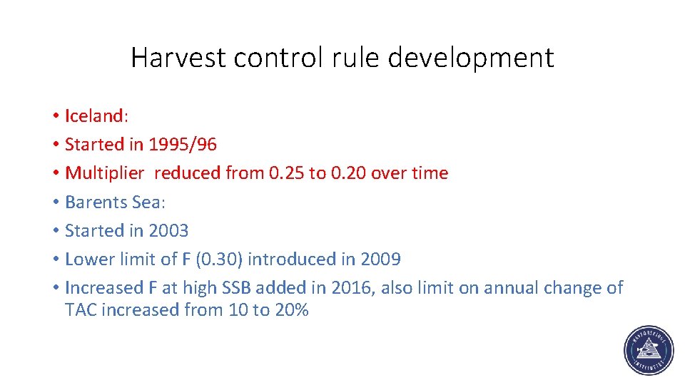Harvest control rule development • Iceland: • Started in 1995/96 • Multiplier reduced from
