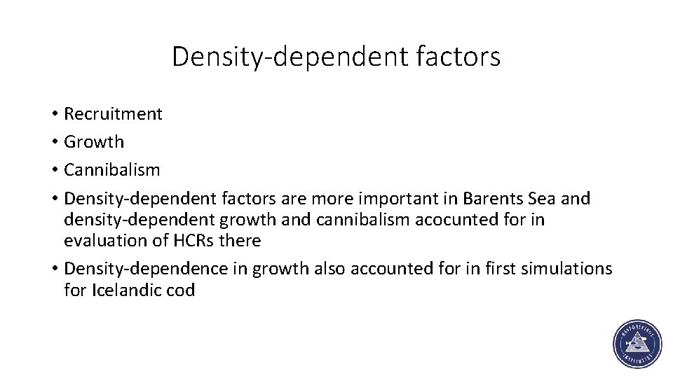 Density-dependent factors • Recruitment • Growth • Cannibalism • Density-dependent factors are more important
