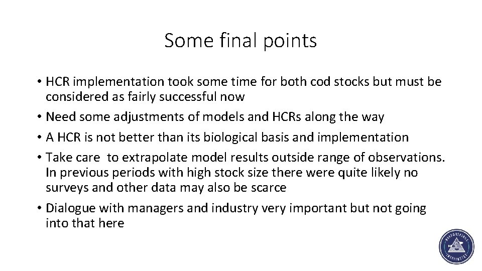 Some final points • HCR implementation took some time for both cod stocks but