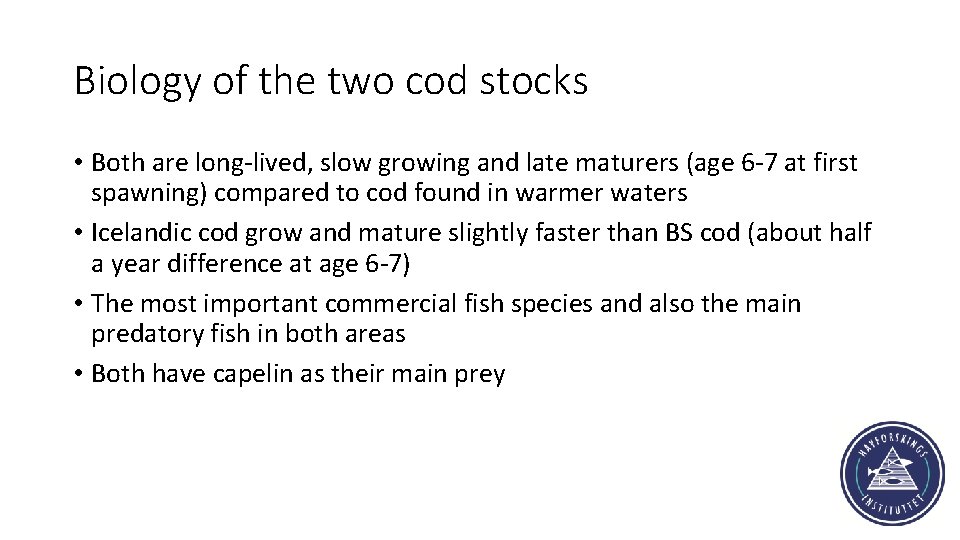 Biology of the two cod stocks • Both are long-lived, slow growing and late