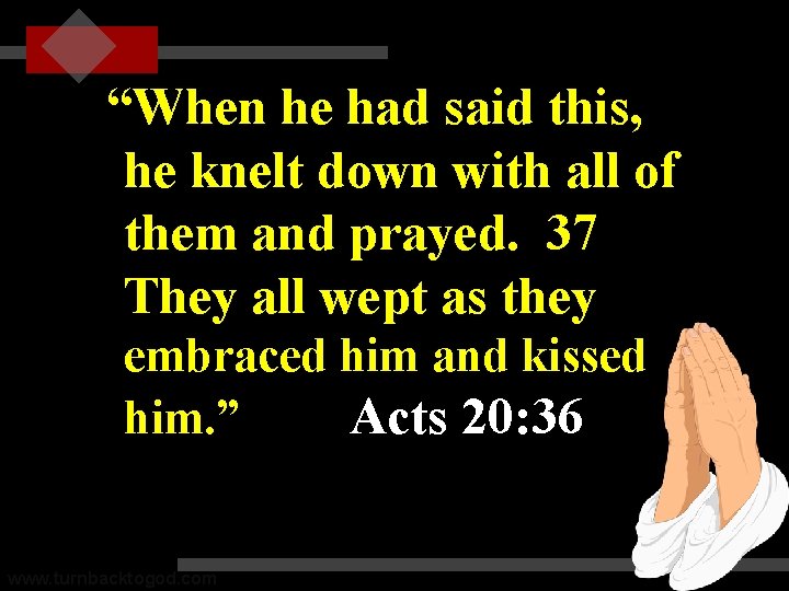 “When he had said this, he knelt down with all of them and prayed.