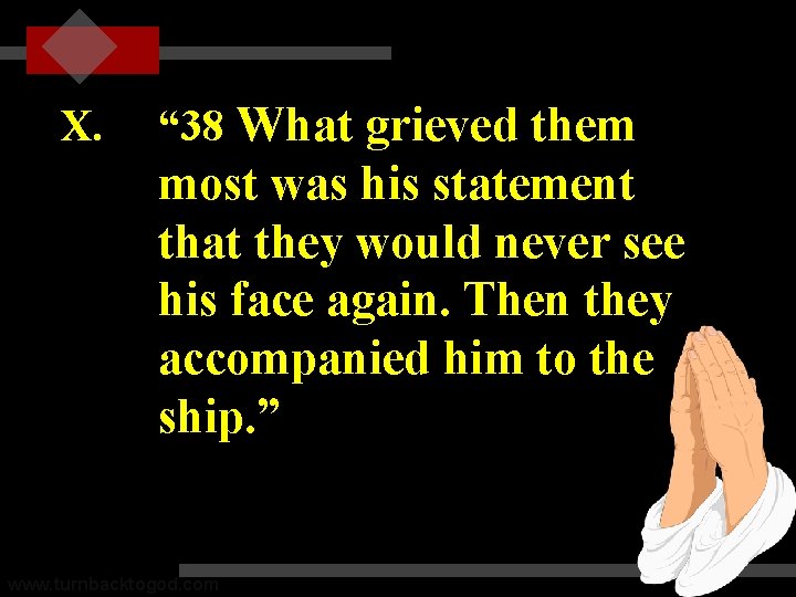 X. “ 38 What grieved them most was his statement that they would never