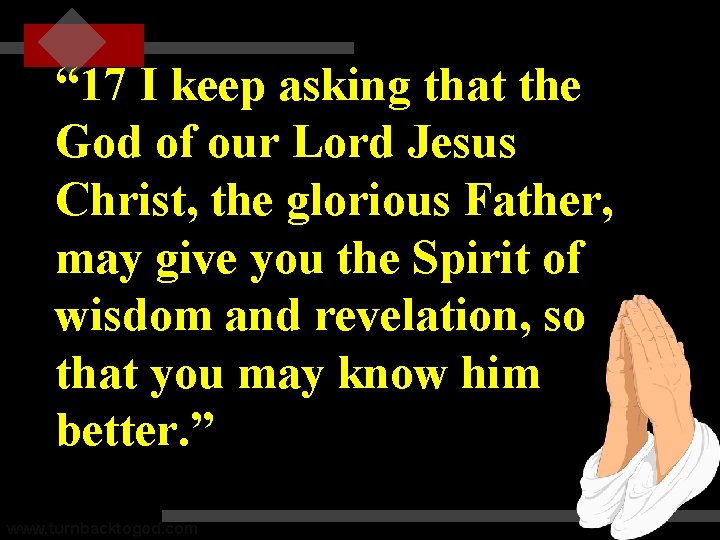 “ 17 I keep asking that the God of our Lord Jesus Christ, the