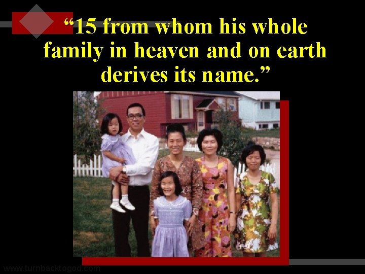 “ 15 from whom his whole family in heaven and on earth derives its
