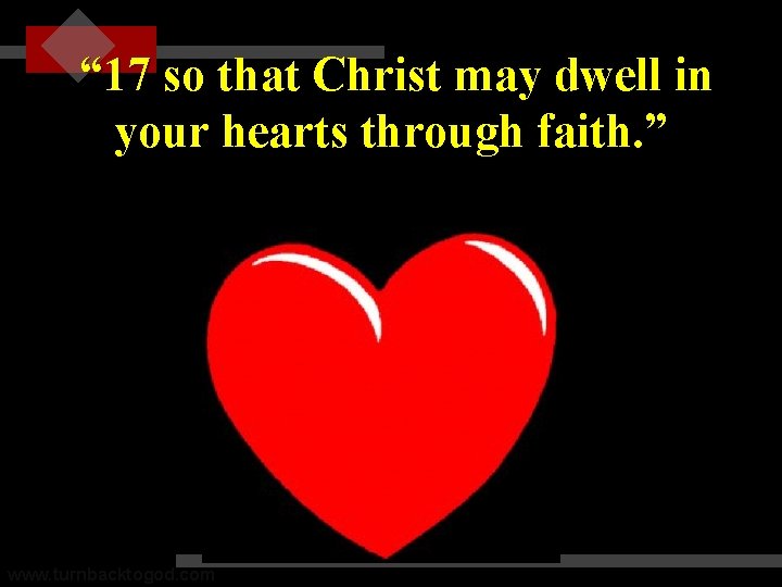 “ 17 so that Christ may dwell in your hearts through faith. ” www.