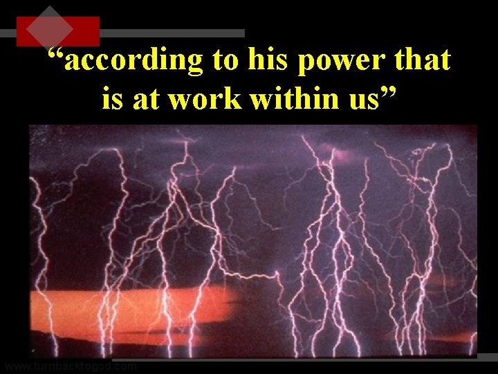 “according to his power that is at work within us” www. turnbacktogod. com 