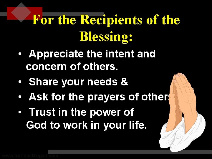 For the Recipients of the Blessing: • Appreciate the intent and concern of others.