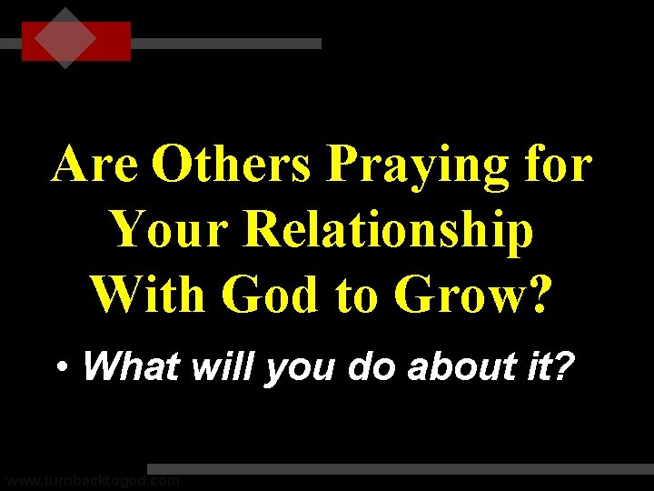 Are Others Praying for Your Relationship With God to Grow? • What will you