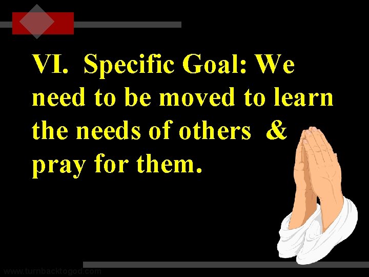 VI. Specific Goal: We need to be moved to learn the needs of others