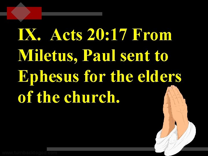 IX. Acts 20: 17 From Miletus, Paul sent to Ephesus for the elders of