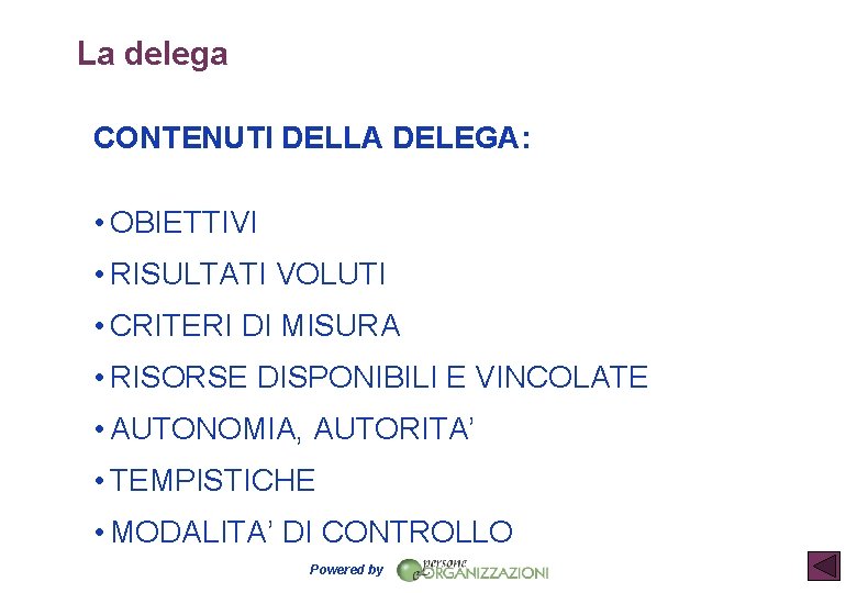 La delega CONTENUTI DELLA DELEGA: • OBIETTIVI • RISULTATI VOLUTI • CRITERI DI MISURA