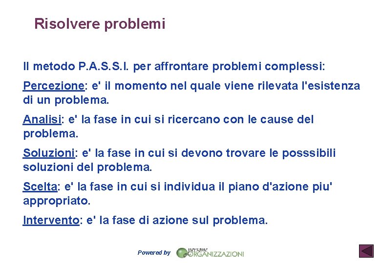 Risolvere problemi Il metodo P. A. S. S. I. per affrontare problemi complessi: Percezione: